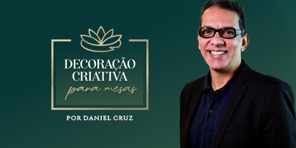 Curso Online - Decoração Criativa para Mesas por Daniel Cruz